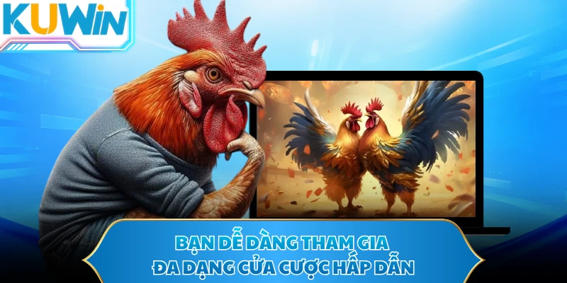 Bạn dễ dàng tham gia đa dạng cửa cược hấp dẫn