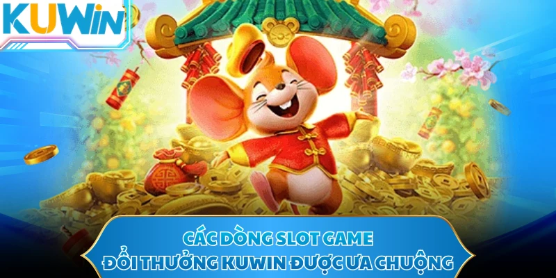 Các dòng slot game đổi thưởng KUWIN được ưa chuộng