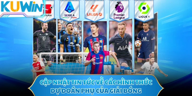 Cập nhật tin tức về các hình thức dự đoán phụ của giải bóng