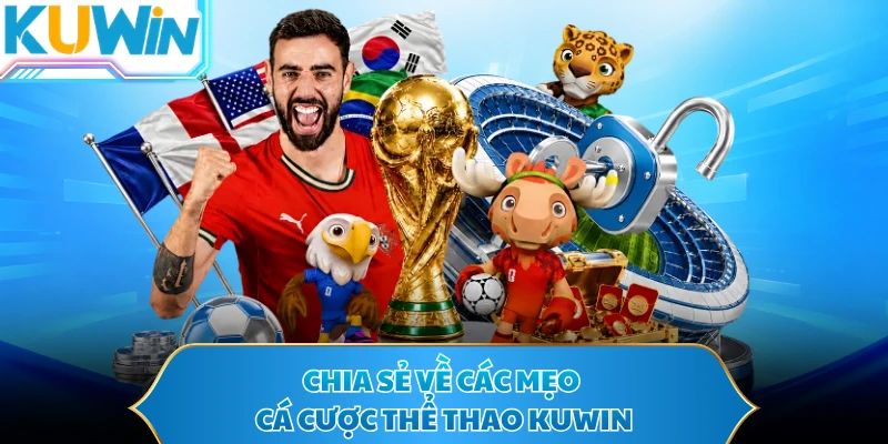 Chia sẻ về các mẹo cá cược thể thao KUWIN