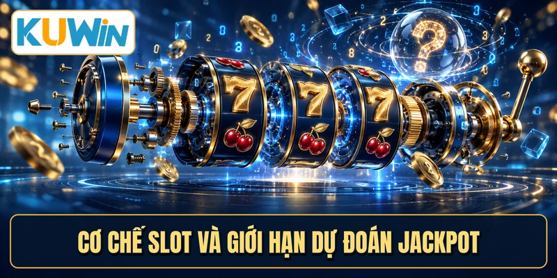 Cơ chế slot và giới hạn dự đoán jackpot