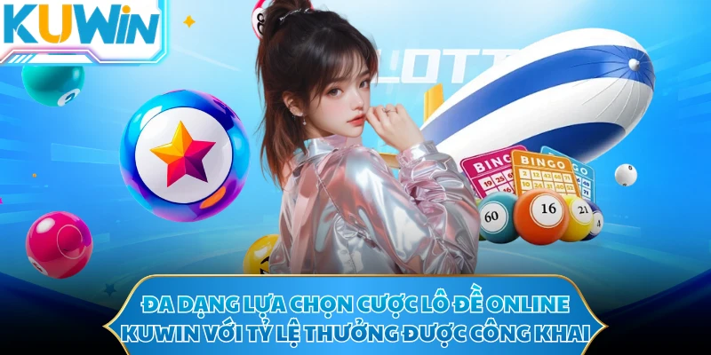 Đa dạng lựa chọn cược lô đề online KUWIN với tỷ lệ thưởng được công khai