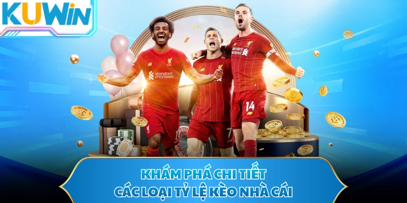 Khám phá chi tiết các loại tỷ lệ kèo nhà cái