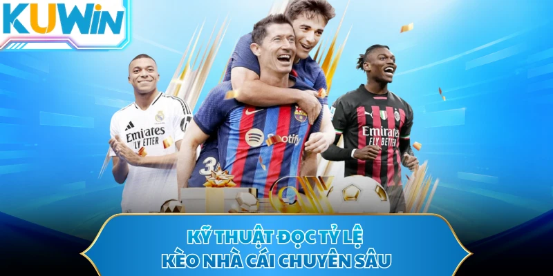 Kỹ thuật đọc tỷ lệ kèo nhà cái chuyên sâu