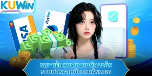 Nạp Tiền KUWIN Hướng Dẫn 5 Phương Thức Chuẩn 2026