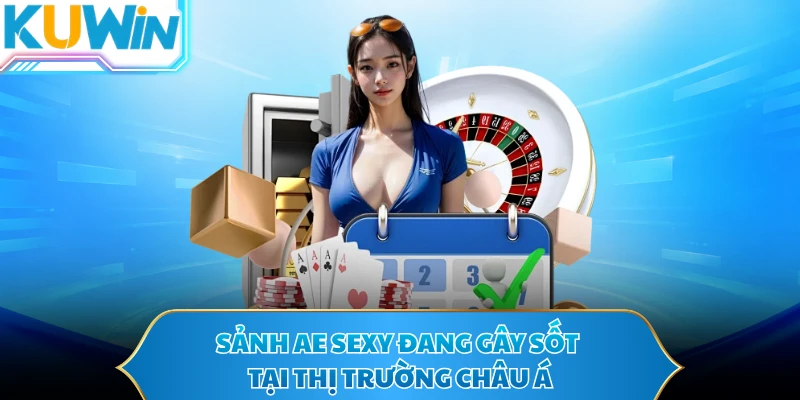 Sảnh AE SEXY đang gây sốt tại thị trường châu Á