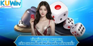 Tài Xỉu Sicbo KUWIN - Sân Chơi Lắc Xí Ngầu Hấp Dẫn Nhất