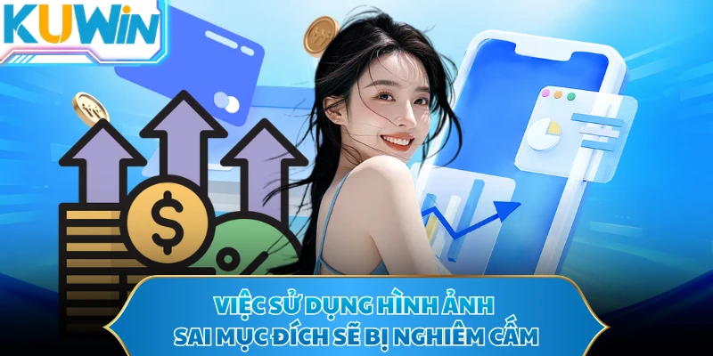 Việc sử dụng hình ảnh sai mục đích sẽ bị nghiêm cấm
